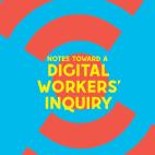Book cover for Notes Toward a Digital Workers' Inquiry